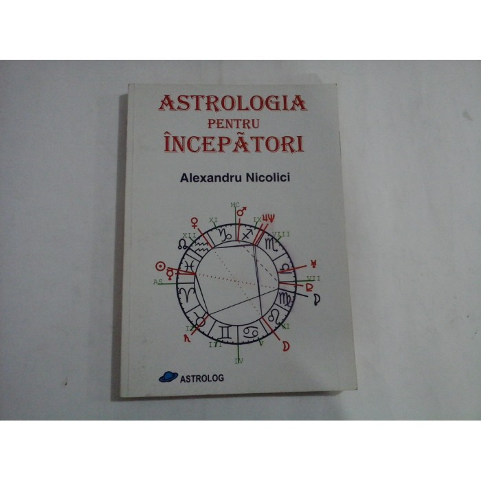 ASTROLOGIA PENTRU INCEPATORI - ALEXANDRU NICOLICI